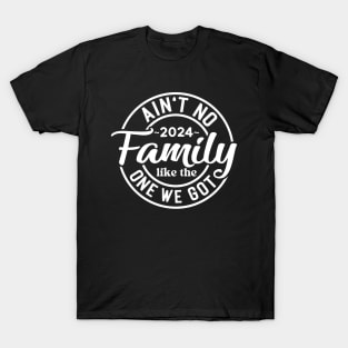 Ain't No Family Like The One I Got T-Shirt